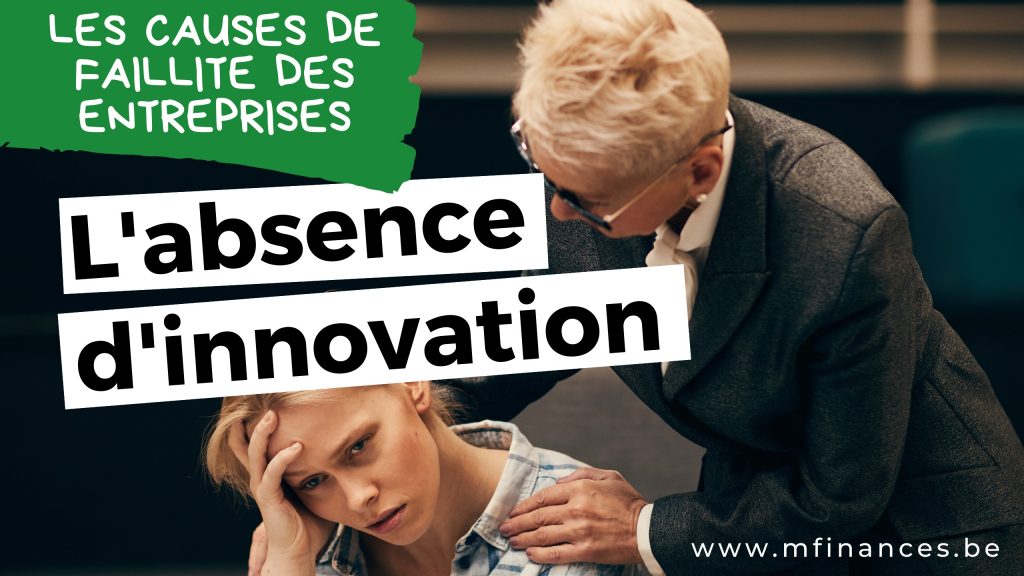 Les causes de faillite des entreprise Labsence dinnovation L'absence d'innovation - MFINANCES Expert Comptable Belgique
